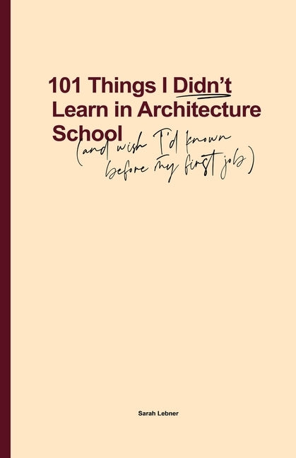 101 Things I Didn't Learn In Architecture School: And wish I had known before my first job - Paperback | Diverse Reads