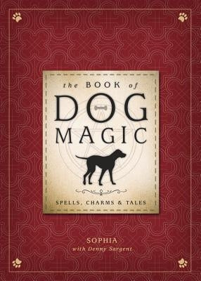 The Book of Dog Magic: Spells, Charms & Tales - Hardcover | Diverse Reads