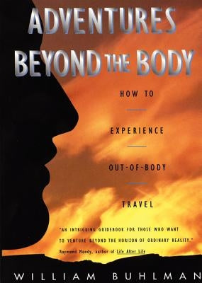 Adventures Beyond the Body: Proving Your Immortality Through Out-of-Body Travel - Paperback | Diverse Reads