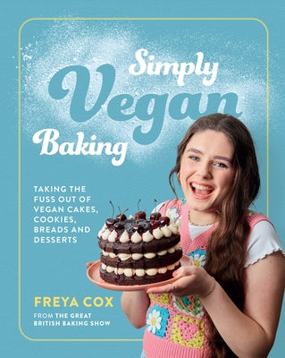 Simply Vegan Baking: Taking the Fuss Out of Vegan Cakes, Cookies, Breads, and Desserts - Hardcover | Diverse Reads