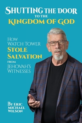 Shutting the Door to the Kingdom of God: How Watch Tower Stole Salvation from Jehovah's Witnesses - Paperback | Diverse Reads