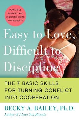 Easy to Love, Difficult to Discipline: The 7 Basic Skills for Turning Conflict into Cooperation - Paperback | Diverse Reads