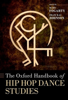 The Oxford Handbook of Hip Hop Dance Studies - Hardcover | Diverse Reads