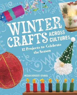 Winter Crafts Across Cultures: 12 Projects to Celebrate the Season - Hardcover | Diverse Reads