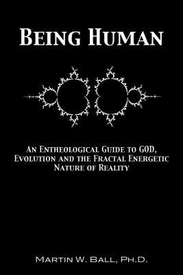 Being Human: An Entheological Guide to God, Evolution, and the Fractal, Energetic Nature of Reality - Paperback | Diverse Reads