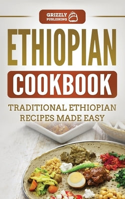 Ethiopian Cookbook: Traditional Ethiopian Recipes Made Easy - Hardcover | Diverse Reads