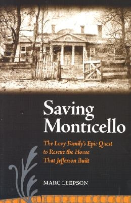 Saving Monticello: The Levy Family's Epic Quest to Rescue the House that Jefferson Built - Paperback | Diverse Reads
