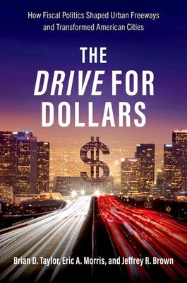 The Drive for Dollars: How Fiscal Politics Shaped Urban Freeways and Transformed American Cities - Paperback | Diverse Reads