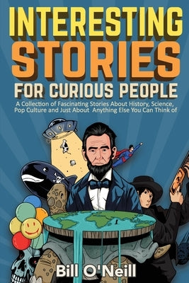 Interesting Stories For Curious People: A Collection of Fascinating Stories About History, Science, Pop Culture and Just About Anything Else You Can T - Paperback | Diverse Reads