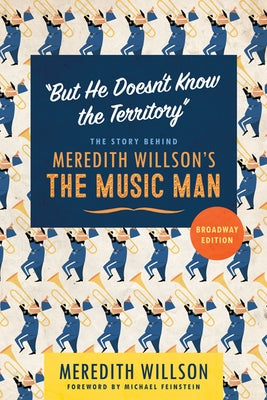 "But He Doesn't Know the Territory": The Story behind Meredith Willson's The Music Man - Paperback | Diverse Reads