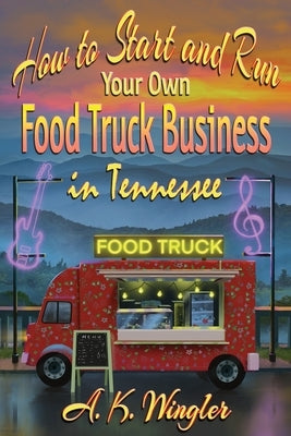 How to Start and Run Your Own Food Truck Business in Tennessee - Paperback | Diverse Reads