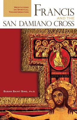 Francis and the San Damiano Cross: Meditations on Spiritual Transformation - Paperback | Diverse Reads