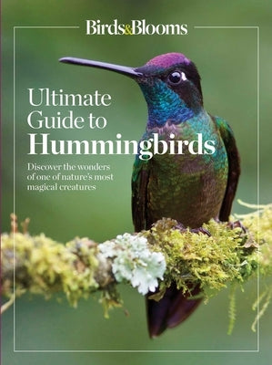Birds & Blooms Ultimate Guide to Hummingbirds: Discover the wonders of one of nature's most magical creatures - Paperback | Diverse Reads