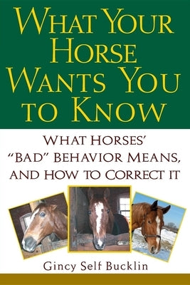 What Your Horse Wants You to Know: What Horses' ""Bad"" Behavior Means, and How to Correct It - Paperback | Diverse Reads