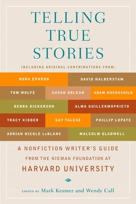 Telling True Stories: A Nonfiction Writers' Guide from the Nieman Foundation at Harvard University - Paperback | Diverse Reads