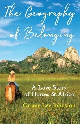 The Geography of Belonging: A Love Story of Horses & Africa - Paperback | Diverse Reads