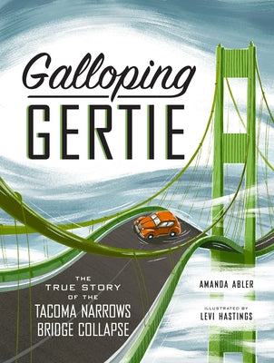 Galloping Gertie: The True Story of the Tacoma Narrows Bridge Collapse - Hardcover | Diverse Reads