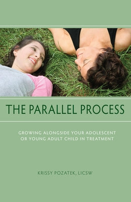 The Parallel Process: Growing Alongside Your Adolescent or Young Adult Child in Treatment - Hardcover | Diverse Reads