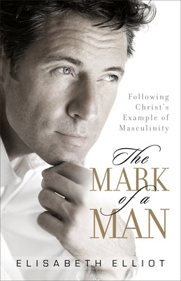 The Mark of a Man: Following Christ's Example of Masculinity - Paperback | Diverse Reads