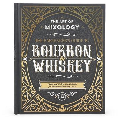 The Art of Mixology: Bartender's Guide to Bourbon & Whiskey: Classic & Modern-Day Cocktails for Bourbon and Whiskey Lovers - Hardcover | Diverse Reads