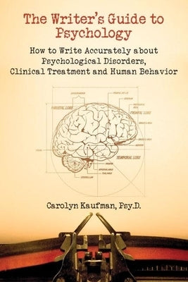 The Writer's Guide to Psychology: How to Write Accurately about Psychological Disorders, Clinical Treatment and Human Behavior - Paperback | Diverse Reads