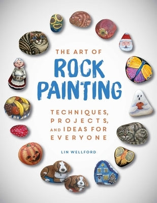 The Art of Rock Painting: Techniques, Projects, and Ideas for Everyone - Paperback | Diverse Reads