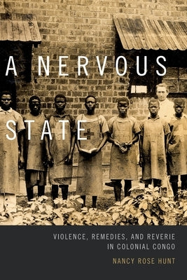 A Nervous State: Violence, Remedies, and Reverie in Colonial Congo - Paperback | Diverse Reads