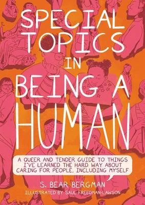 Special Topics in Being a Human: A Queer and Tender Guide to Things I've Learned the Hard Way about Caring for People, Including Myself - Paperback