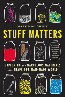 Stuff Matters: Exploring the Marvelous Materials That Shape Our Man-Made World - Paperback | Diverse Reads