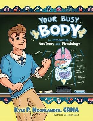 Your Busy Body: An Introduction to Anatomy and Physiology - Paperback | Diverse Reads