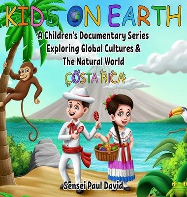 Kids On Earth: A Children's Documentary Series Exploring Global Cultures and The Natural World: Costa Rica - Hardcover | Diverse Reads