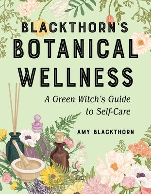 Blackthorn's Botanical Wellness: A Green Witch's Guide to Self-Care - Paperback | Diverse Reads