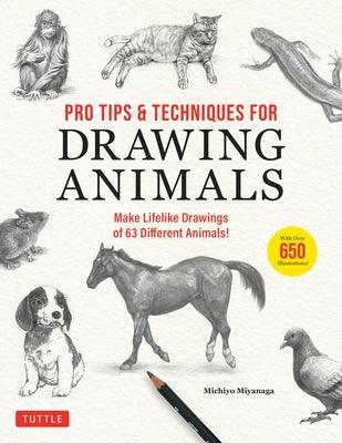 Pro Tips & Techniques for Drawing Animals: Make Lifelike Drawings of 63 Different Animals! (Over 650 Illustrations) - Paperback | Diverse Reads