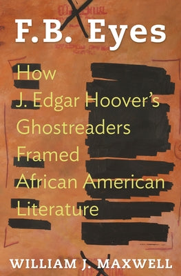 F.B. Eyes: How J. Edgar Hoover's Ghostreaders Framed African American Literature - Hardcover | Diverse Reads