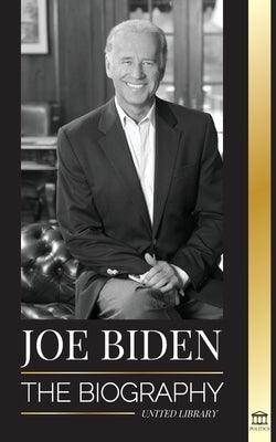 Joe Biden: The biography - The 46th President's Life of Hope, Hardship, Wisdom, and Purpose - Paperback | Diverse Reads