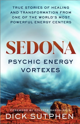 Sedona, Psychic Energy Vortexes: True Stories of Healing and Transformation from One of the Worlds Most Powerful Energy Centers - Paperback | Diverse Reads