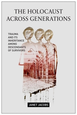 The Holocaust Across Generations: Trauma and its Inheritance Among Descendants of Survivors - Paperback | Diverse Reads