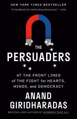 The Persuaders: At the Front Lines of the Fight for Hearts, Minds, and Democracy - Paperback | Diverse Reads