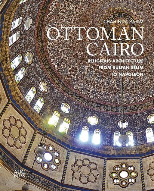 Ottoman Cairo: Religious Architecture from Sultan Selim to Napoleon - Hardcover