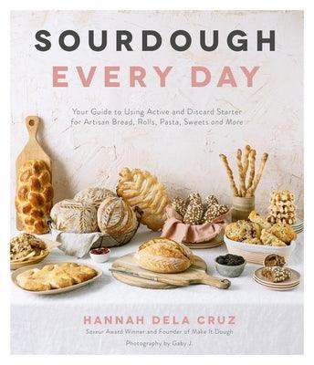 Sourdough Every Day: Your Guide to Using Active and Discard Starter for Artisan Bread, Rolls, Pasta, Sweets and More - Paperback | Diverse Reads