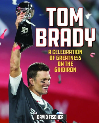 Tom Brady: A Celebration of Greatness on the Gridiron - Hardcover | Diverse Reads