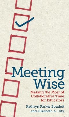 Meeting Wise: Making the Most of Collaborative Time for Educators - Paperback | Diverse Reads