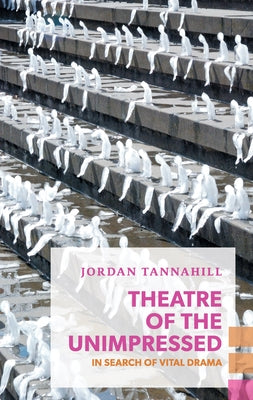 Theatre of the Unimpressed: In Search of Vital Drama - Paperback | Diverse Reads