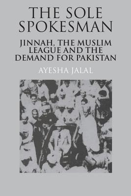 The Sole Spokesman: Jinnah, the Muslim League and the Demand for Pakistan - Paperback | Diverse Reads