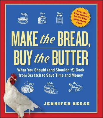 Make the Bread, Buy the Butter: What You Should (and Shouldn't) Cook from Scratch to Save Time and Money - Paperback | Diverse Reads