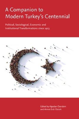 A Companion to Modern Turkey's Centennial: Political, Sociological, Economic and Institutional Transformations Since 1923 - Hardcover | Diverse Reads