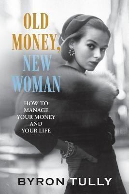 Old Money, New Woman: How to Manage Your Money and Your Life - Paperback | Diverse Reads
