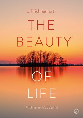 The Beauty of Life: Krishnamurti's Journal - Hardcover | Diverse Reads