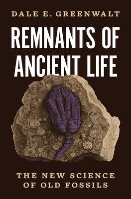 Remnants of Ancient Life: The New Science of Old Fossils - Hardcover | Diverse Reads
