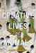 The Creative Lives of Animals - Hardcover | Diverse Reads